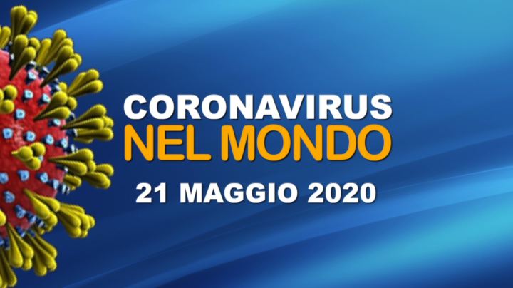 IL CORONAVIRUS NEL MONDO - 21 MAGGIO