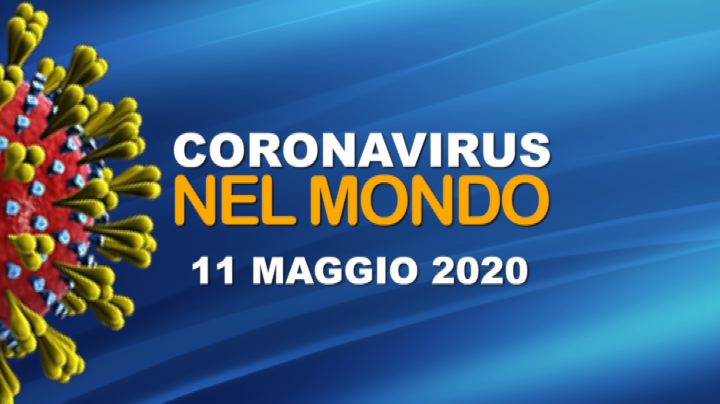 IL CORONAVIRUS NEL MONDO - 11 MAGGIO