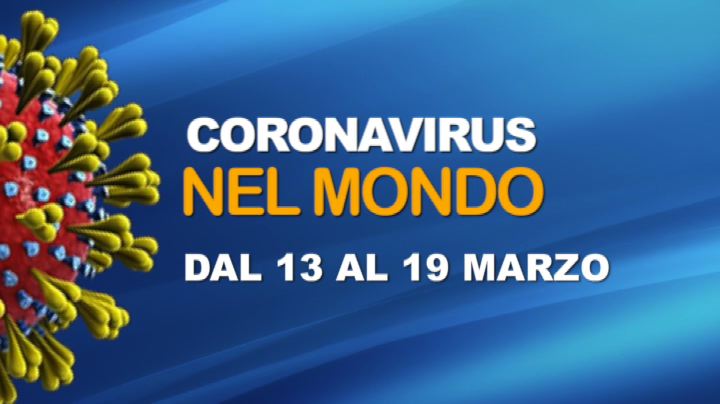 Il coronavirus nel mondo dal 13 al 19 marzo
