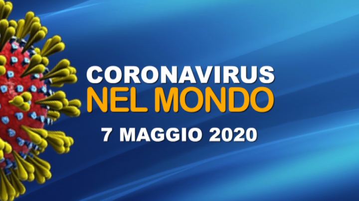 IL CORONAVIRUS NEL MONDO - 7 MAGGIO