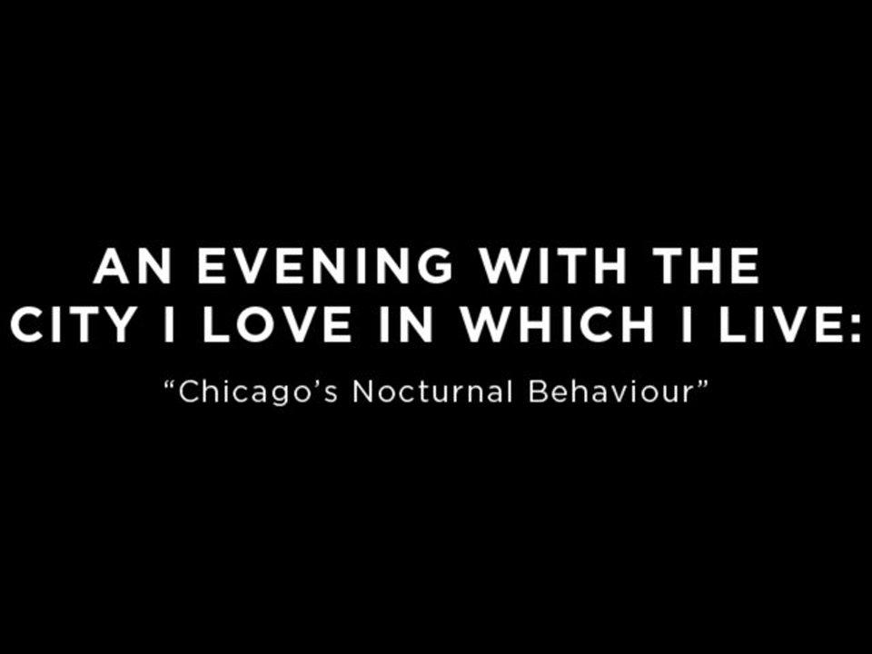 HD - An Evening With The City I Love In Which I Live: "Chicago's Nocturnal Behaviour"